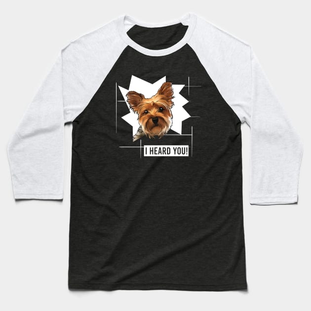 Funny Yorkie I Heard You Baseball T-Shirt by whyitsme